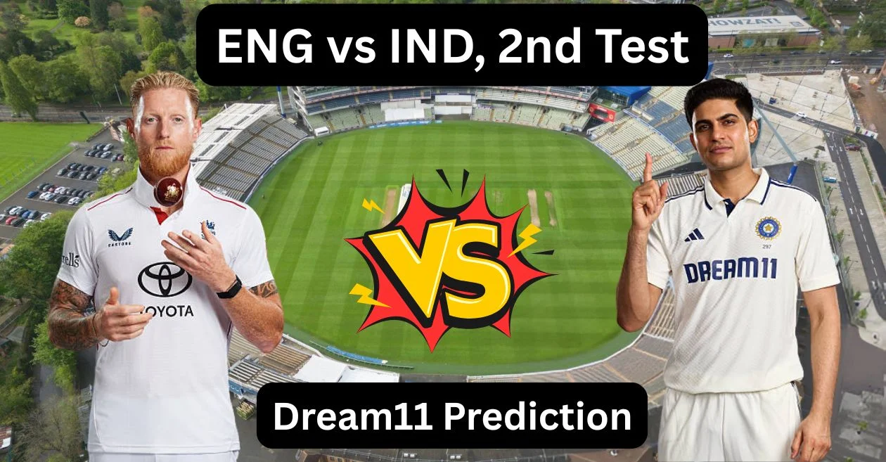 ENG vs IND 2025, 2nd Test: Match Prediction, Dream11 Team, Fantasy Tips and Pitch Report | England vs India